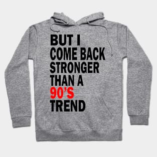 but i come back stronger than a 90's trend Hoodie